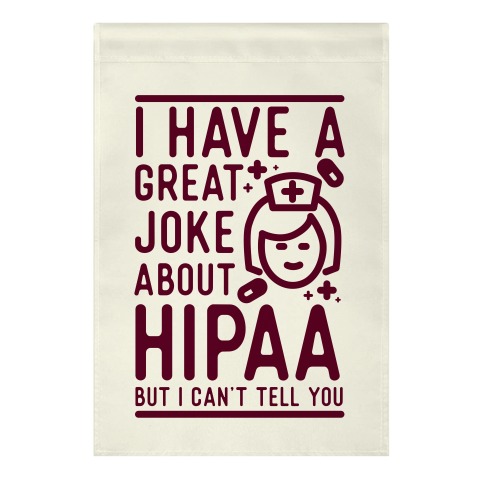 I Have A Great Joke About Hipaa Garden Flag