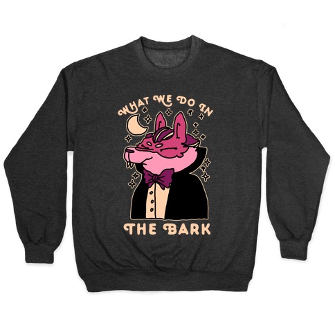 What We Do In The Bark Pullover