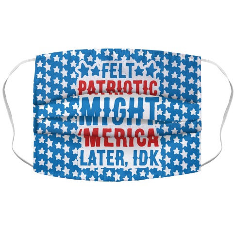 Felt Patriotic Might 'Merica Later Idk White Print Accordion Face Mask