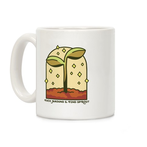 F*** Around And Find Sprout Coffee Mug