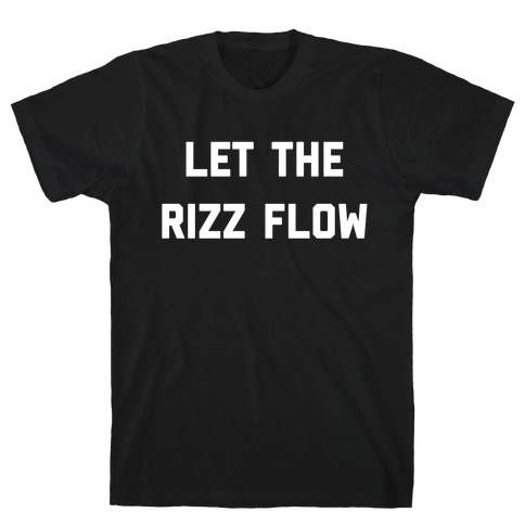 Let The Rizz Flow T-Shirt