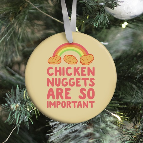 Chicken Nuggets Are So Important Ornament