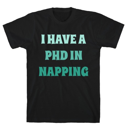 I Have A Phd In Napping T-Shirt