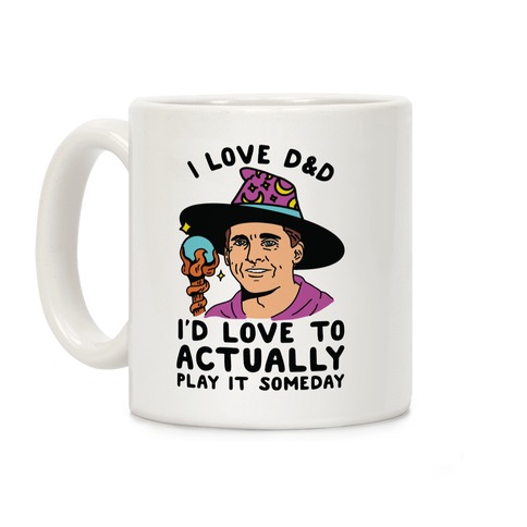 I Love D&D I'd Love To Actually Play It Someday Coffee Mug
