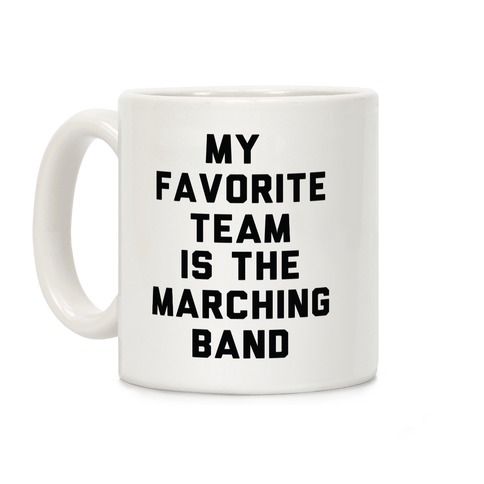 My Favorite Team is the Marching Band Coffee Mug