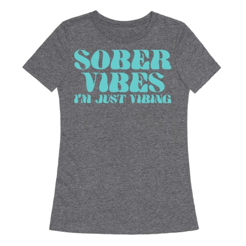 Sober Vibes I'm Just Vibing Womens T-Shirt