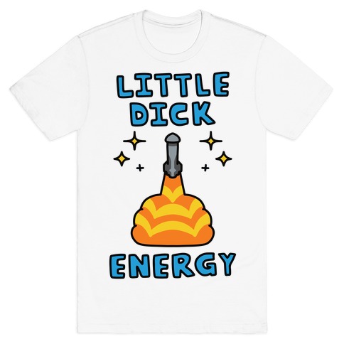 Little Dick Energy (Rocket) T-Shirt