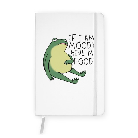 If I'm Moody Give Me Foody Notebook
