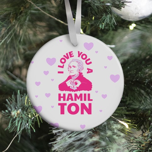 I Love You a Hamil-TON Ornament