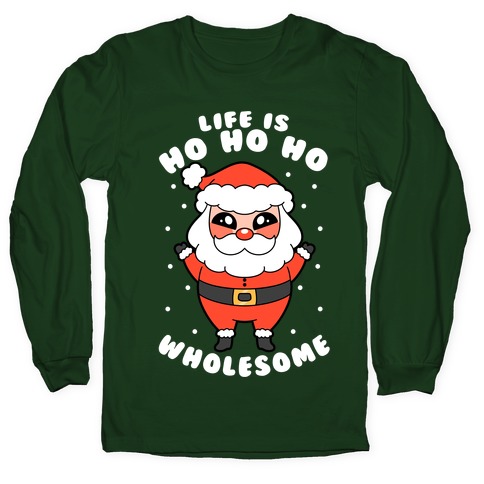 Life Is Ho Ho Ho Wholesome Long Sleeve T-Shirt