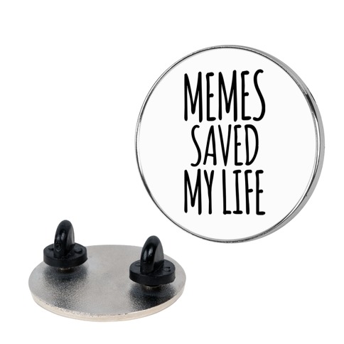 Memes Saved My Life Pin