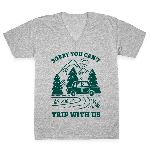 Sorry You Can't Trip With Us V-Neck Tee Shirt