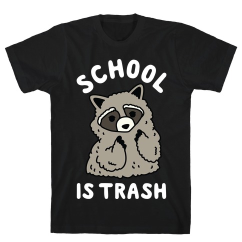 School Is Trash Raccoon T-Shirt
