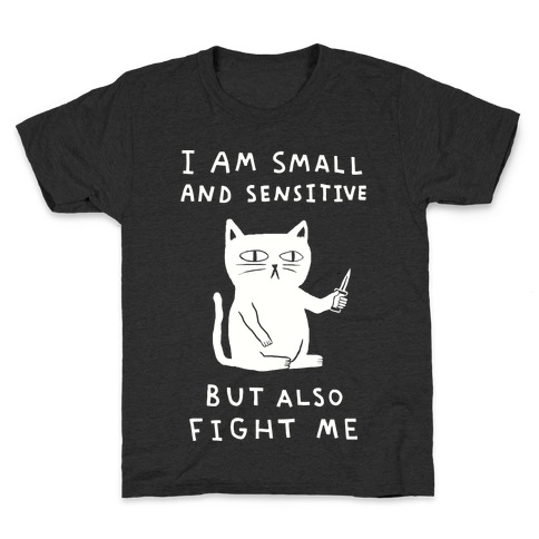 I Am Small And Sensitive But Also Fight Me Cat Kids T-Shirt
