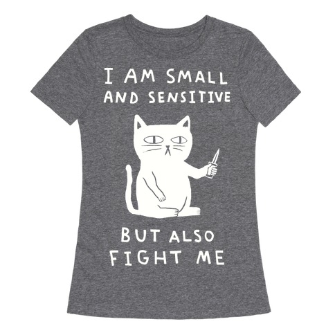 I Am Small And Sensitive But Also Fight Me Cat Womens T-Shirt