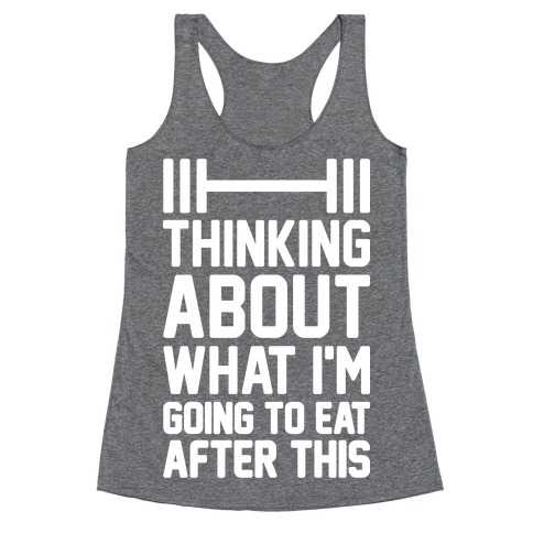 Thinking About What I'm Going To Eat After This Racerback Tank Top
