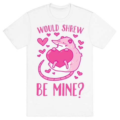 Would Shrew Be Mine? T-Shirt