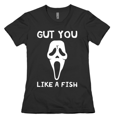 Gut You Like A Fish Ghost Face Womens T-Shirt