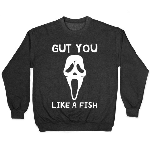 Gut You Like A Fish Ghost Face Pullover