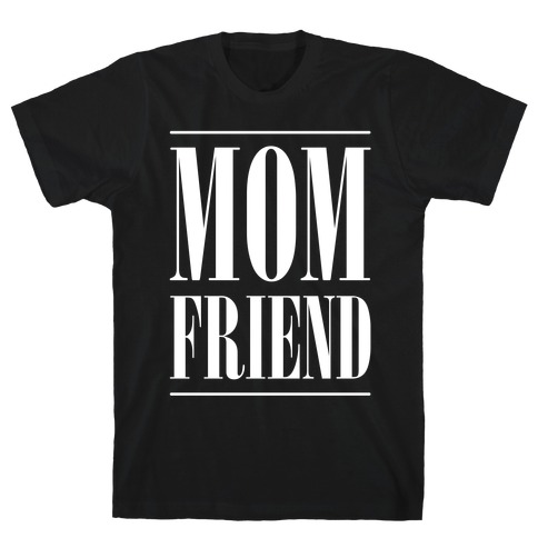 Mom Friend T-Shirt
