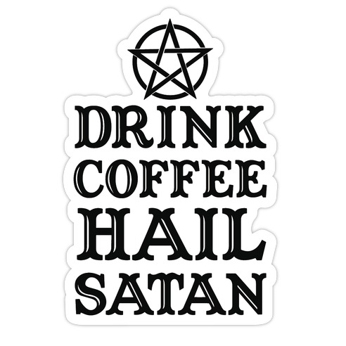 Drink Coffee, Hail Satan Die Cut Sticker