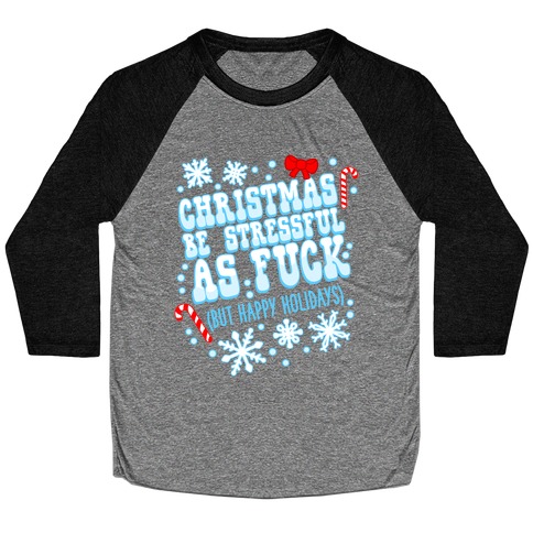 Christmas Be Stressful As F*** (But Happy Holidays) Baseball Tee