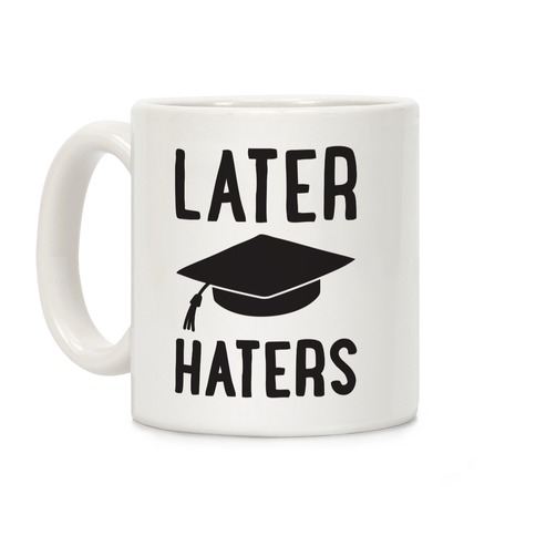 Later Haters Graduation Coffee Mug