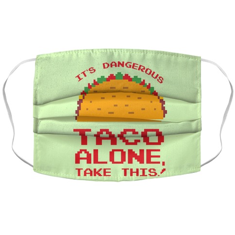 It's Dangerous Taco Alone, Take This! Accordion Face Mask