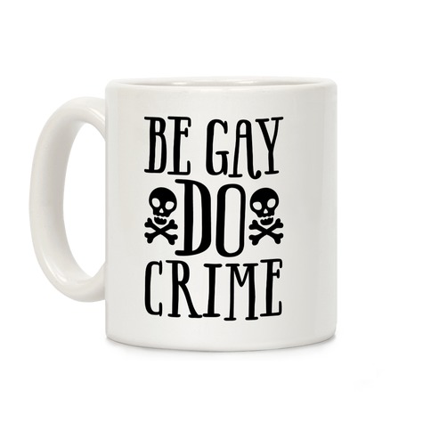 Be Gay Do Crime Coffee Mug