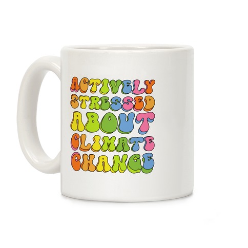 Actively Stressed About Climate Change  Coffee Mug