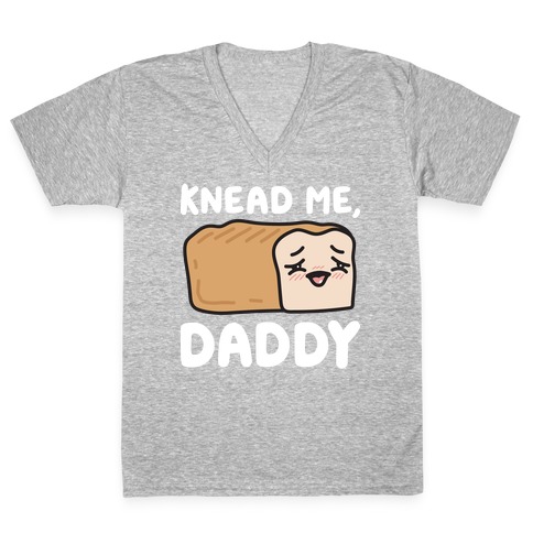 Knead Me, Daddy Bread V-Neck Tee Shirt