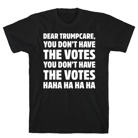 Dear Trumpcare You Don't Have The Votes White Print T-Shirt