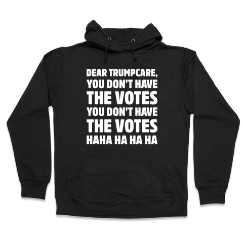 Dear Trumpcare You Don't Have The Votes White Print Hooded Sweatshirt