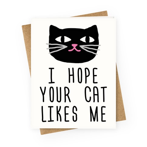 I Hope Your Cat Likes Me Greeting Card