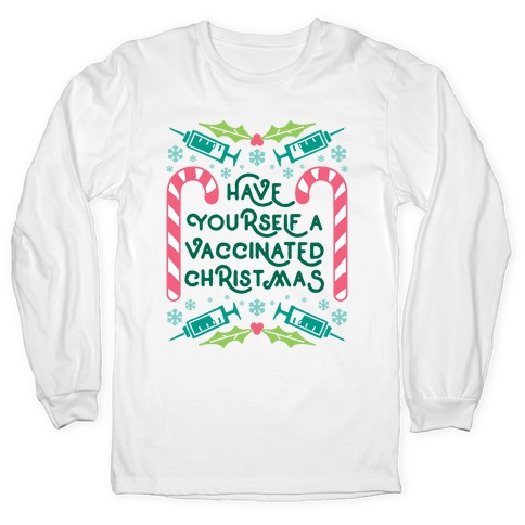 Have Yourself A Vaccinated Christmas Long Sleeve T-Shirt