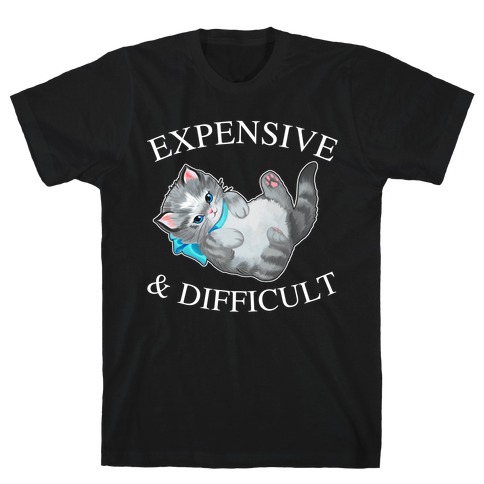 Expensive & Difficult  T-Shirt