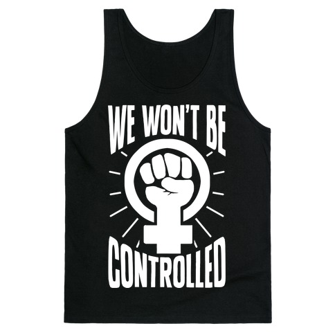 We Won't Be Controlled Tank Top