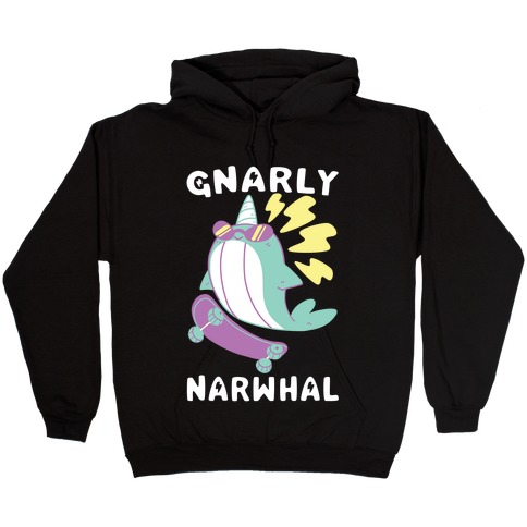 Gnarly Narwhal Hooded Sweatshirt