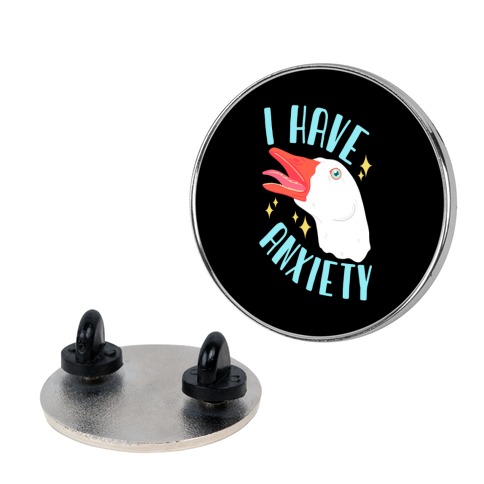 I Have Anxiety Goose Pin