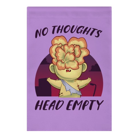 No Thoughts, Head Empty Garden Flag