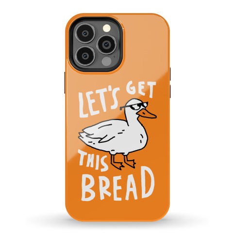 Let's Get This Bread Duck Phone Case