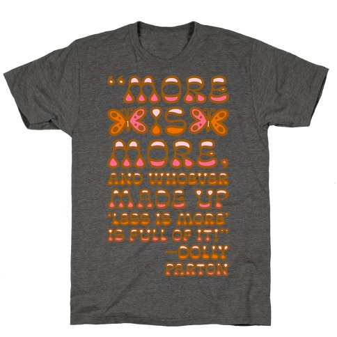 More Is More Dolly Parton Quote  T-Shirt