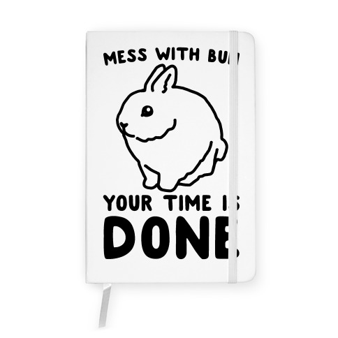 Mess With Bun Your Time Is Done Notebook