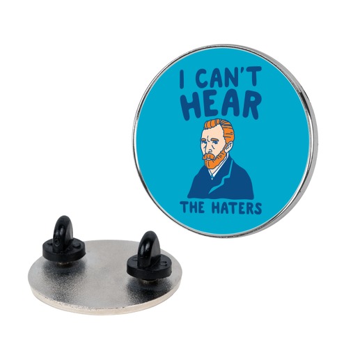 I Can't Hear The Haters Vincent Van Gogh Parody Pin