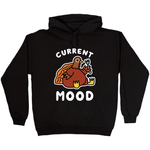 Current Mood (Hungry Turkey) Hooded Sweatshirt