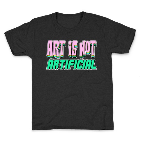 Art is Not Artificial Kids T-Shirt