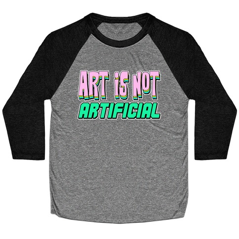 Art is Not Artificial Baseball Tee