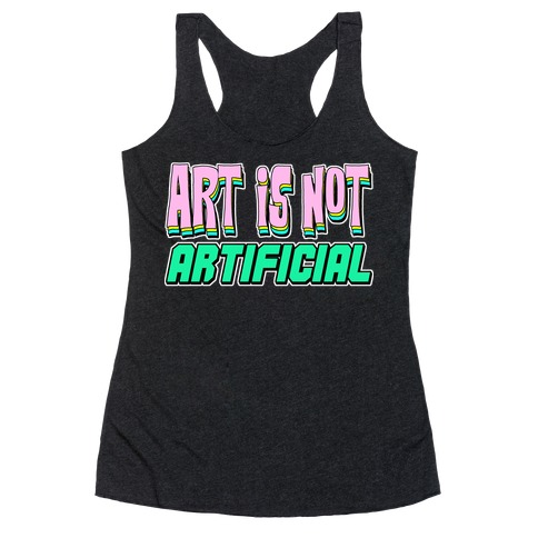 Art is Not Artificial Racerback Tank Top