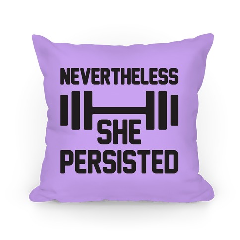 Nevertheless She Persisted (Fitness) Pillow