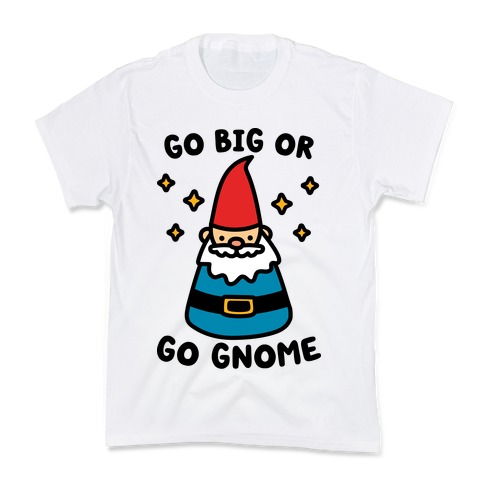 Go Big Or Go Gnome Kids T-Shirt